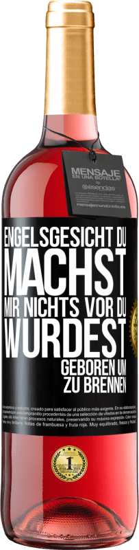 29,95 € Kostenloser Versand | Roséwein ROSÉ Ausgabe Engelsgesicht, du machst mir nichts vor, du wurdest geboren um zu brennen Schwarzes Etikett. Anpassbares Etikett Junger Wein Ernte 2024 Tempranillo