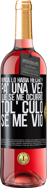 29,95 € Envío gratis | Vino Rosado Edición ROSÉ Nunca lo había hecho y para una vez que se me ocurrió todo el culo se me vio Etiqueta Negra. Etiqueta personalizable Vino joven Cosecha 2024 Tempranillo