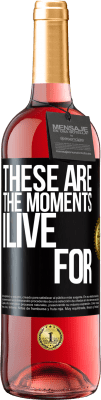 29,95 € Free Shipping | Rosé Wine ROSÉ Edition These are the moments I live for Black Label. Customizable label Young wine Harvest 2025 Tempranillo