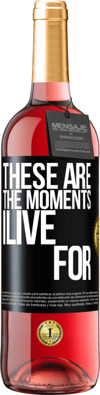 29,95 € Free Shipping | Rosé Wine ROSÉ Edition These are the moments I live for Black Label. Customizable label Young wine Harvest 2024 Tempranillo