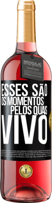 29,95 € Envio grátis | Vinho rosé Edição ROSÉ Esses são os momentos pelos quais vivo Etiqueta Preta. Etiqueta personalizável Vinho jovem Colheita 2023 Tempranillo