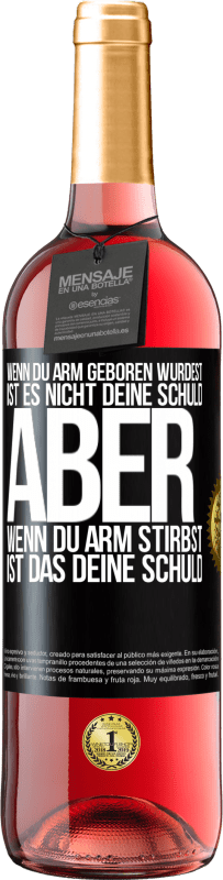 29,95 € Kostenloser Versand | Roséwein ROSÉ Ausgabe Wenn du arm geboren wurdest, ist es nicht deine Schuld. Aber wenn du arm stirbst, ist das deine Schuld Schwarzes Etikett. Anpassbares Etikett Junger Wein Ernte 2024 Tempranillo