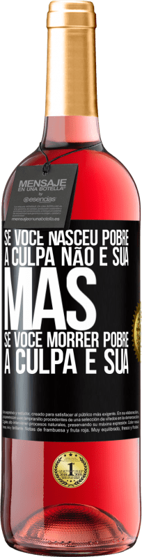 29,95 € Envio grátis | Vinho rosé Edição ROSÉ Se você nasceu pobre, a culpa não é sua. Mas se você morrer pobre, a culpa é sua Etiqueta Preta. Etiqueta personalizável Vinho jovem Colheita 2024 Tempranillo