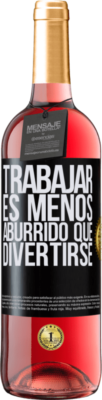 29,95 € Envío gratis | Vino Rosado Edición ROSÉ Trabajar es menos aburrido que divertirse Etiqueta Negra. Etiqueta personalizable Vino joven Cosecha 2024 Tempranillo