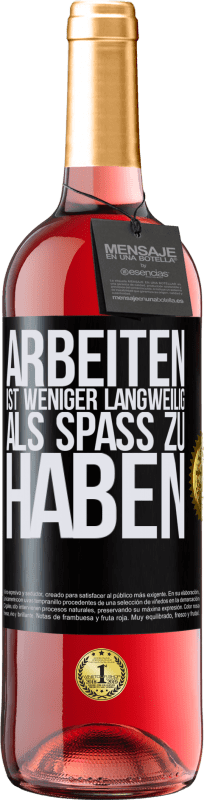 29,95 € Kostenloser Versand | Roséwein ROSÉ Ausgabe Arbeiten ist weniger langweilig als Spaß zu haben Schwarzes Etikett. Anpassbares Etikett Junger Wein Ernte 2024 Tempranillo