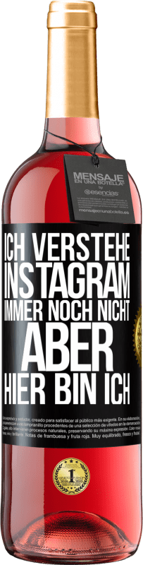 29,95 € Kostenloser Versand | Roséwein ROSÉ Ausgabe Ich verstehe Instagram immer noch nicht, aber hier bin ich Schwarzes Etikett. Anpassbares Etikett Junger Wein Ernte 2023 Tempranillo