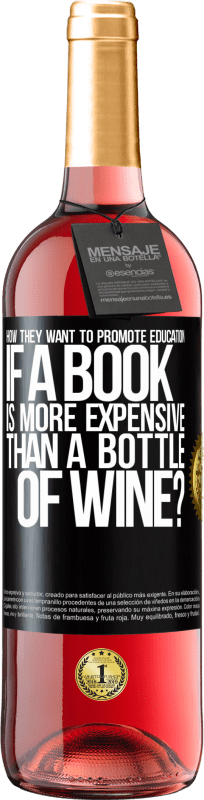 29,95 € Free Shipping | Rosé Wine ROSÉ Edition How they want to promote education if a book is more expensive than a bottle of wine Black Label. Customizable label Young wine Harvest 2023 Tempranillo