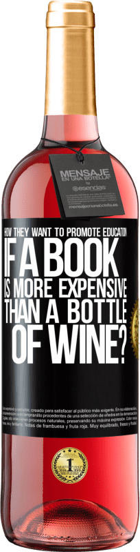 29,95 € Free Shipping | Rosé Wine ROSÉ Edition How they want to promote education if a book is more expensive than a bottle of wine Black Label. Customizable label Young wine Harvest 2024 Tempranillo