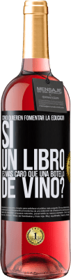 29,95 € Envío gratis | Vino Rosado Edición ROSÉ Cómo quieren fomentar la educación si un libro es más caro que una botella de vino Etiqueta Negra. Etiqueta personalizable Vino joven Cosecha 2024 Tempranillo