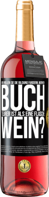 29,95 € Kostenloser Versand | Roséwein ROSÉ Ausgabe Wie wollen sie die Bildung fördern, wenn ein Buch teurer ist als eine Flasche Wein? Schwarzes Etikett. Anpassbares Etikett Junger Wein Ernte 2024 Tempranillo