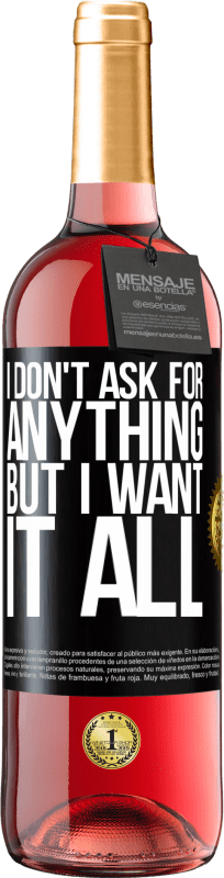 29,95 € Бесплатная доставка | Розовое вино Издание ROSÉ Я ничего не прошу, но хочу всего этого Черная метка. Настраиваемая этикетка Молодое вино Урожай 2023 Tempranillo