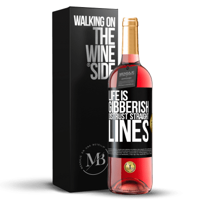 «Life is gibberish, distrust straight lines» ROSÉ Edition
