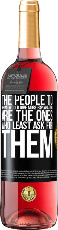 29,95 € Free Shipping | Rosé Wine ROSÉ Edition The people to whom I would give more explanations are the ones who least ask for them Black Label. Customizable label Young wine Harvest 2023 Tempranillo