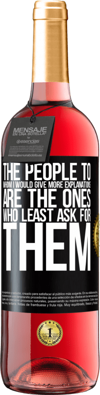 29,95 € Free Shipping | Rosé Wine ROSÉ Edition The people to whom I would give more explanations are the ones who least ask for them Black Label. Customizable label Young wine Harvest 2024 Tempranillo