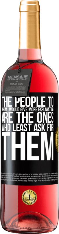 29,95 € Free Shipping | Rosé Wine ROSÉ Edition The people to whom I would give more explanations are the ones who least ask for them Black Label. Customizable label Young wine Harvest 2025 Tempranillo