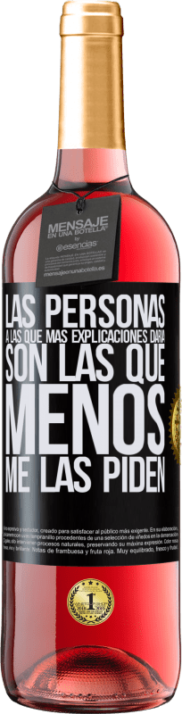 29,95 € Envío gratis | Vino Rosado Edición ROSÉ Las personas a las que más explicaciones daría son las que menos me las piden Etiqueta Negra. Etiqueta personalizable Vino joven Cosecha 2024 Tempranillo