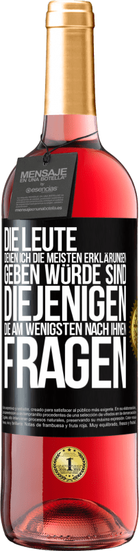 29,95 € Kostenloser Versand | Roséwein ROSÉ Ausgabe Die Leute, denen ich die meisten Erklärungen geben würde sind diejenigen, die am wenigsten nach ihnen fragen Schwarzes Etikett. Anpassbares Etikett Junger Wein Ernte 2024 Tempranillo