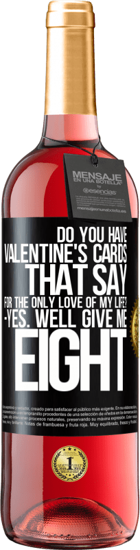 29,95 € Free Shipping | Rosé Wine ROSÉ Edition Do you have Valentine's cards that say: For the only love of my life? -Yes. Well give me eight Black Label. Customizable label Young wine Harvest 2024 Tempranillo