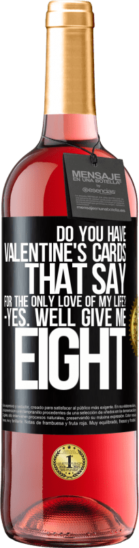 29,95 € Free Shipping | Rosé Wine ROSÉ Edition Do you have Valentine's cards that say: For the only love of my life? -Yes. Well give me eight Black Label. Customizable label Young wine Harvest 2025 Tempranillo