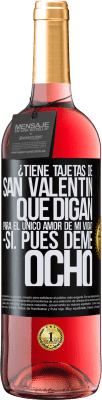 29,95 € Envío gratis | Vino Rosado Edición ROSÉ ¿Tiene tajetas de San Valentín que digan: Para el único amor de mi vida? -Sí. Pues deme ocho Etiqueta Negra. Etiqueta personalizable Vino joven Cosecha 2023 Tempranillo