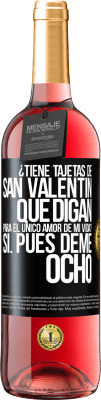 29,95 € Envío gratis | Vino Rosado Edición ROSÉ ¿Tiene tajetas de San Valentín que digan: Para el único amor de mi vida? -Sí. Pues deme ocho Etiqueta Negra. Etiqueta personalizable Vino joven Cosecha 2024 Tempranillo