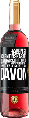 29,95 € Kostenloser Versand | Roséwein ROSÉ Ausgabe Haben Sie Valentinskarten mit der Aufschrift Für die einzige Liebe meines Lebens? -Ja. -Dann geben Sie mir bitte acht davon Schwarzes Etikett. Anpassbares Etikett Junger Wein Ernte 2023 Tempranillo