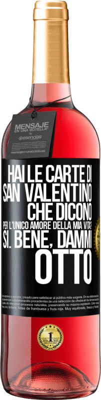 29,95 € Spedizione Gratuita | Vino rosato Edizione ROSÉ Hai le carte di San Valentino che dicono: Per l'unico amore della mia vita? - Sì. Bene, dammi otto Etichetta Nera. Etichetta personalizzabile Vino giovane Raccogliere 2025 Tempranillo