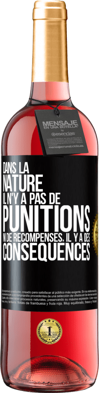 29,95 € Envoi gratuit | Vin rosé Édition ROSÉ Dans la nature il n'y a pas de punitions ni de récompenses, il y a des conséquences Étiquette Noire. Étiquette personnalisable Vin jeune Récolte 2024 Tempranillo