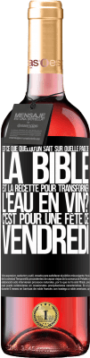 29,95 € Envoi gratuit | Vin rosé Édition ROSÉ Est-ce que quelqu'un sait sur quelle page de la Bible est la recette pour transformer l'eau en vin? C'est pour une fête ce Étiquette Noire. Étiquette personnalisable Vin jeune Récolte 2024 Tempranillo