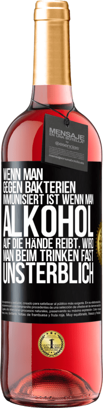 29,95 € Kostenloser Versand | Roséwein ROSÉ Ausgabe Wenn man gegen Bakterien immunisiert ist wenn man Alkohol auf die Hände reibt, wird man beim Trinken fast unsterblich Schwarzes Etikett. Anpassbares Etikett Junger Wein Ernte 2024 Tempranillo