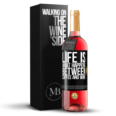 «Life is what happens between coffee and wine» ROSÉ Edition
