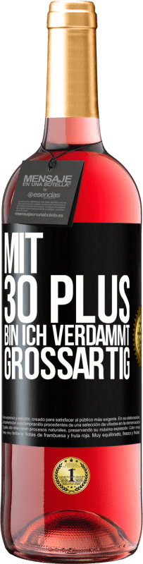 29,95 € Kostenloser Versand | Roséwein ROSÉ Ausgabe Mit 30 plus bin ich verdammt großartig Schwarzes Etikett. Anpassbares Etikett Junger Wein Ernte 2025 Tempranillo