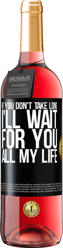 29,95 € Free Shipping | Rosé Wine ROSÉ Edition If you don't take long, I'll wait for you all my life Black Label. Customizable label Young wine Harvest 2024 Tempranillo