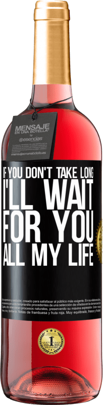 29,95 € Free Shipping | Rosé Wine ROSÉ Edition If you don't take long, I'll wait for you all my life Black Label. Customizable label Young wine Harvest 2025 Tempranillo
