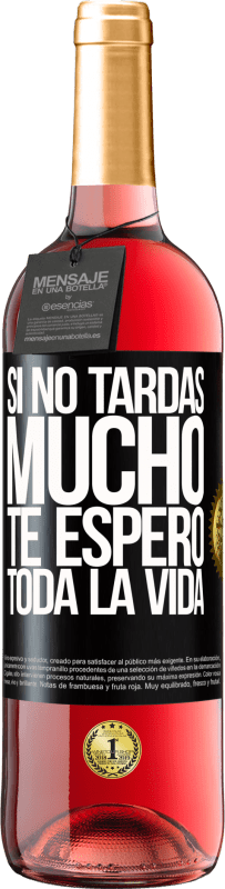 29,95 € Envío gratis | Vino Rosado Edición ROSÉ Si no tardas mucho te espero toda la vida Etiqueta Negra. Etiqueta personalizable Vino joven Cosecha 2024 Tempranillo