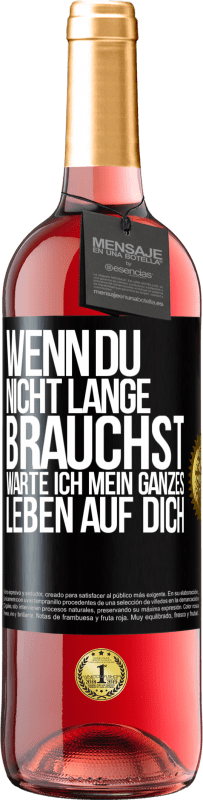 29,95 € Kostenloser Versand | Roséwein ROSÉ Ausgabe Wenn du nicht lange brauchst, warte ich mein ganzes Leben auf dich Schwarzes Etikett. Anpassbares Etikett Junger Wein Ernte 2024 Tempranillo