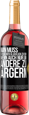 29,95 € Kostenloser Versand | Roséwein ROSÉ Ausgabe Man muss versuchen glücklich zu sein, wenn auch nur um andere zu ärgern Schwarzes Etikett. Anpassbares Etikett Junger Wein Ernte 2024 Tempranillo