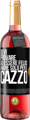 29,95 € Spedizione Gratuita | Vino rosato Edizione ROSÉ Devi provare ad essere felice, anche solo per il cazzo Etichetta Nera. Etichetta personalizzabile Vino giovane Raccogliere 2023 Tempranillo