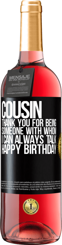 29,95 € Free Shipping | Rosé Wine ROSÉ Edition Cousin. Thank you for being someone with whom I can always talk. Happy Birthday Black Label. Customizable label Young wine Harvest 2023 Tempranillo
