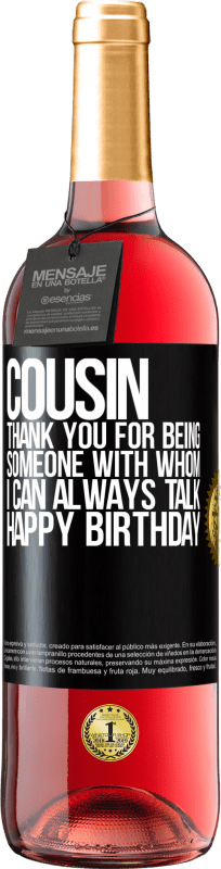 29,95 € Free Shipping | Rosé Wine ROSÉ Edition Cousin. Thank you for being someone with whom I can always talk. Happy Birthday Black Label. Customizable label Young wine Harvest 2024 Tempranillo