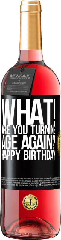 29,95 € Free Shipping | Rosé Wine ROSÉ Edition What! Are you turning age again? Happy Birthday Black Label. Customizable label Young wine Harvest 2022 Tempranillo