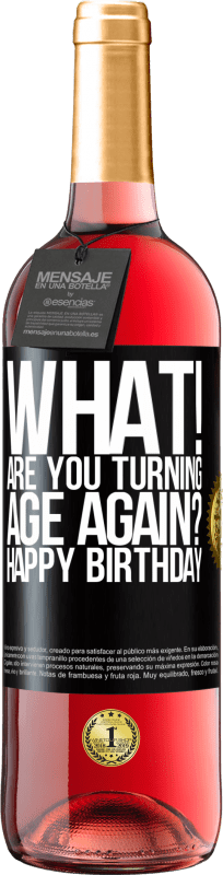 29,95 € Free Shipping | Rosé Wine ROSÉ Edition What! Are you turning age again? Happy Birthday Black Label. Customizable label Young wine Harvest 2024 Tempranillo