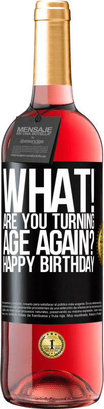 29,95 € Free Shipping | Rosé Wine ROSÉ Edition What! Are you turning age again? Happy Birthday Black Label. Customizable label Young wine Harvest 2025 Tempranillo