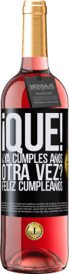 29,95 € Envío gratis | Vino Rosado Edición ROSÉ ¡Qué! ¿Ya cumples años otra vez? Feliz cumpleaños Etiqueta Negra. Etiqueta personalizable Vino joven Cosecha 2025 Tempranillo