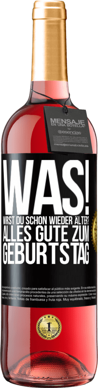 29,95 € Kostenloser Versand | Roséwein ROSÉ Ausgabe Was! Wirst du schon wieder älter? Alles Gute zum Geburtstag Schwarzes Etikett. Anpassbares Etikett Junger Wein Ernte 2024 Tempranillo