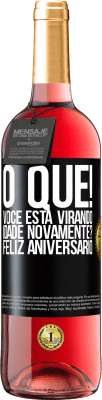 29,95 € Envio grátis | Vinho rosé Edição ROSÉ O que! Você está virando idade novamente? Feliz aniversário Etiqueta Preta. Etiqueta personalizável Vinho jovem Colheita 2024 Tempranillo