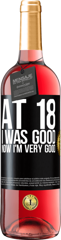 29,95 € Free Shipping | Rosé Wine ROSÉ Edition At 18 he was good. Now I'm very good Black Label. Customizable label Young wine Harvest 2023 Tempranillo