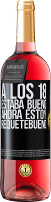 29,95 € Envío gratis | Vino Rosado Edición ROSÉ A los 18 estaba bueno. Ahora estoy requetebueno Etiqueta Negra. Etiqueta personalizable Vino joven Cosecha 2024 Tempranillo