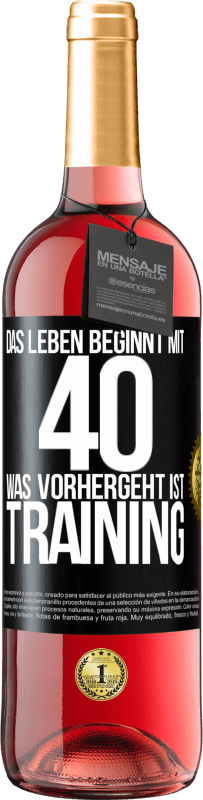 29,95 € Kostenloser Versand | Roséwein ROSÉ Ausgabe Das Leben beginnt mit 40. Was vorhergeht ist Training Schwarzes Etikett. Anpassbares Etikett Junger Wein Ernte 2024 Tempranillo