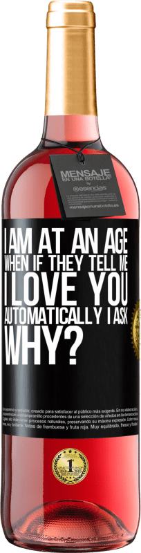 29,95 € Free Shipping | Rosé Wine ROSÉ Edition I am at an age when if they tell me, I love you automatically I ask, why? Black Label. Customizable label Young wine Harvest 2023 Tempranillo